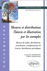 Mesures Et Distributions. Theorie Et Illustration Par Les Exemples, Mesures De Radon, Distributions, Convolutions, Transformations De Fourier, Distributions Periodiques