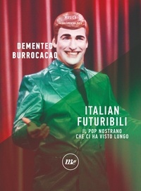 Demented Burrocacao - Italian futuribili - Il pop nostrano che ci ha visto lungo.