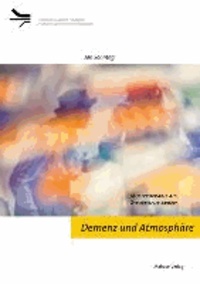 Demenz und Atmosphäre - Musiktherapie als ästhetische Arbeit.