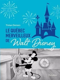 Le Québec merveilleux de Walt Disney