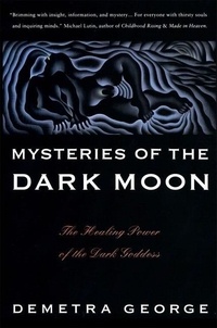 Demetra George - Mysteries of the Dark Moon - The Healing Power of the Dark Goddess.
