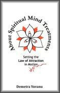  Demetra Yuvanu - About Spiritual Mind Treatments: Setting the Law of Attraction in Motion.