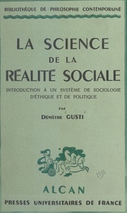 Démètre Gusti - La science de la réalité sociale - Introduction à un système de sociologie, d'éthique et de politique.