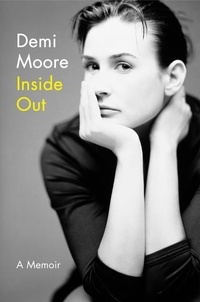 Demi Moore - Inside Out - A Memoir.