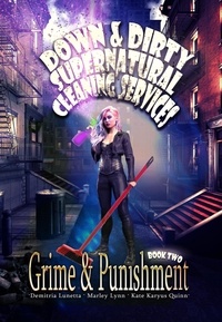  Demitria Lunetta et  Kate Karyus Quinn - Grime and Punishment - Down &amp; Dirty Supernatural Cleaning Services, #2.