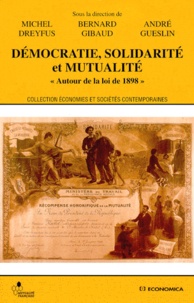 Michel Dreyfus - Démocratie, solidarité et mutualité - Autour de la loi de 1898, [colloque, Paris, 24 et 25 septembre 1998.