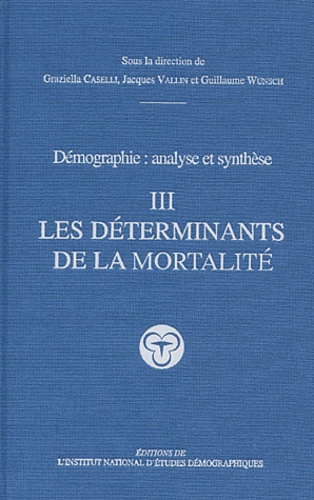 Graziella Caselli - Demographie : Analyse Et Synthese. Tome 3, Les Determinants De La Mortalite.