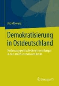 Demokratisierung in Ostdeutschland - Verfassungspolitische Weichenstellungen in den neuen Ländern und Berlin.