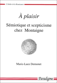 A Plaisir. Semiotique Et Scepticisme Chez Montaigne