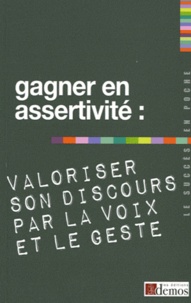  Demos Editions - Gagner en assertivité : valoriser son discours par la voix et le geste.
