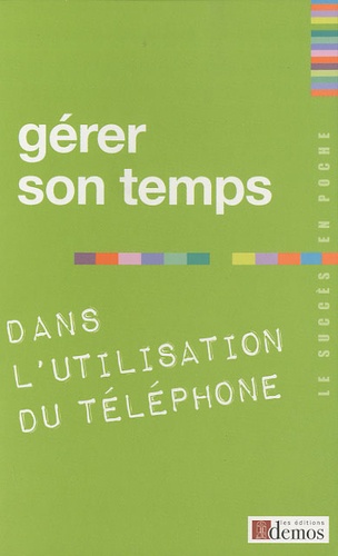  Demos Editions - Gérer son temps - Dans l'utilisation du téléphone.