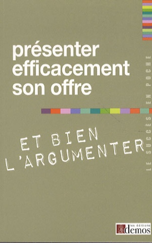  Demos Editions - Présenter efficacement son offre et bien l'argumenter.