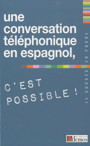  Demos Editions - Une conversation téléphonique en espagnol, c'est possible !.