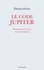 Le code Jupiter. Philosophie de la ruse et de la démesure