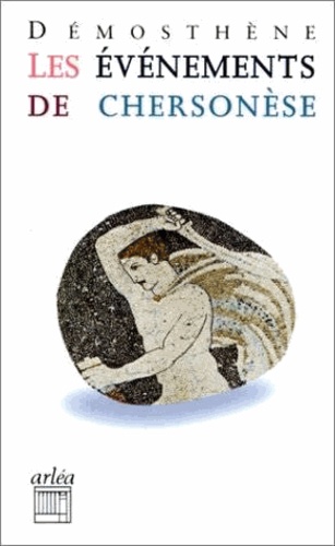  Démosthène - Les Evenements De Chersonese. (Premiere Philippique-Sur Les Evenements De Chersonese).