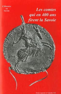 Les comtes qui en 400 ans firent la Savoie