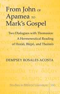 Dempsey rosales Acosta - From John of Apamea to Mark’s Gospel - Two Dialogues with Thomasios: A Hermeneutical Reading of Horá?, Blép?, and The?ré?.