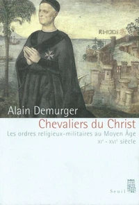 Chevaliers Du Christ. Les Ordres Religieux-Militaires Au Moyen Age, Xieme-Xvieme Siecle
