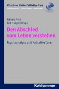 Den Abschied vom Leben verstehen - Psychoanalyse und Palliative Care.