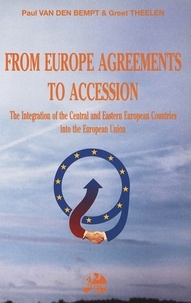 Den bempt paul Van et Greet Theelen - From Europe Agreements to Accession - The Integration of the Central and Eastern European Countries into the European Union- Analysis of five Conferences organized by the Trans European Policy Studies Association (TEPSA).