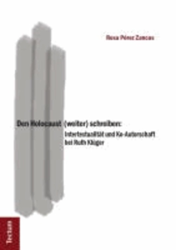 Den Holocaust (weiter) schreiben - Intertextualität und Ko-Autorschaft bei Ruth Klüger.