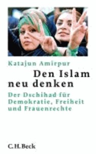 Den Islam neu denken - Der Dschihad für Demokratie, Freiheit und Frauenrechte.