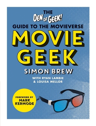 Movie Geek. The Den of Geek Guide to the Movieverse