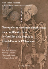 Nécropoles et enceintes danubiennes du Ve millénaire dans le Nord-Est de la France et le Sud-Ouest de l'Allemagne