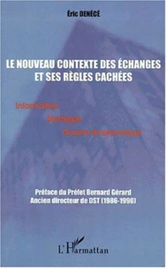 Le nouveau contexte des échanges et ses règles cachées. Information, stratégie et guerre économique