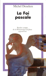 La Foi Pascale. Rendre Compte De La Resurrection De Jesus Aujourd'Hui