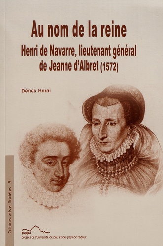 Au nom de la reine : Henri de Navarre, lieutenant général de Jeanne d'Albret (1572) - Occasion