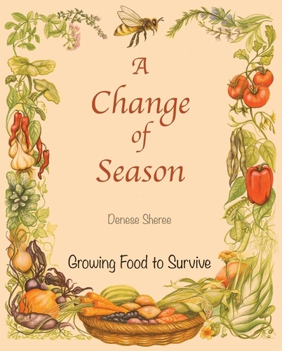  Denese Sheree - A Change of Season - Growing Food To Survive.