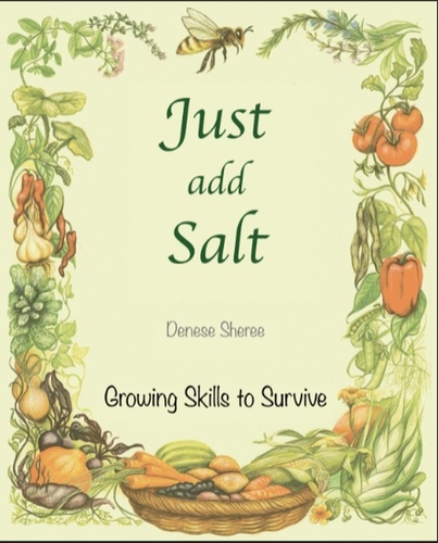  Denese Sheree - Just add Salt - Growing Skills to Survive.