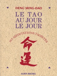 Deng Ming-Dao - Le Tao Au Jour Le Jour. 365 Meditations Taoistes.