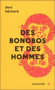Deni Béchard - Des bonobos et des hommes - Voyage au coeur du Congo.