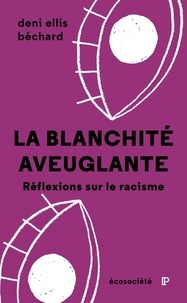 Deni Béchard - La blanchité aveuglante - Réflexions sur le racisme.