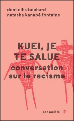 Deni Ellis Béchard et Natasha Kanapé Fontaine - Kuei, je te salue - Conversation sur le racisme.