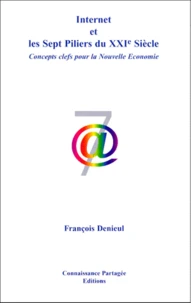 Internet Et Les Sept Piliers Du Xxieme Siecle. Concepts Clefs Pour La Nouvelle Economie