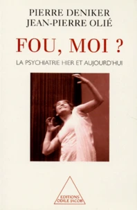Fou, Moi ? La Psychiatrie Hier Et Aujourd'Hui