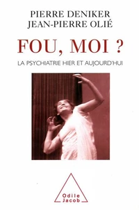Fou, Moi ? La Psychiatrie Hier Et Aujourd'Hui
