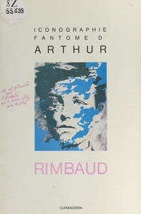 Denis Arché - Iconographie fantôme d'Arthur Rimbaud.