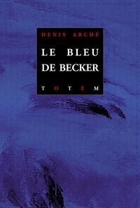 Denis Arché - Le bleu de Becker - Coffret en 2 volumes : Le bleu de Becker ; Il commence à faire froid.