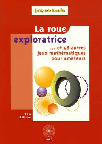 Denis Auroux - La roue exploratrice - Et 48 autres jeux mathématiques pour amateurs.