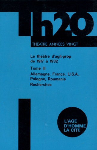 Denis Bablet - Le théâtre d'Agit Prop de 1917 à 1932 - Tome 3, Allemagne, France, USA, Pologne, Roumanie.