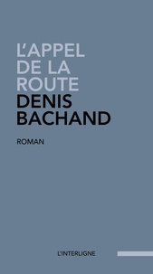 Denis Bachand - L'appel de la route.