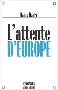 Denis Badré - L'attente d'Europe.
