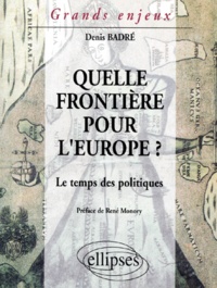 Denis Badré - Quelle Frontiere Pour L'Europe ? Le Temps Des Politiques.