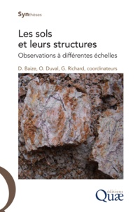 Denis Baize et Odile Duval - Les sols et leurs structures - Observations à différentes échelles.