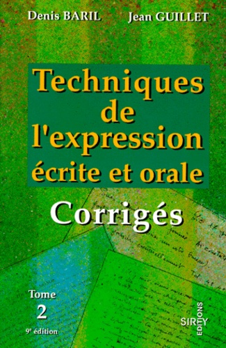 Denis Baril et Jean Guillet - Techniques De L'Expression Ecrite Et Orale. Tome 2, L'Argumentation, La Communication Professionnelle, Corriges, 9eme Edition.