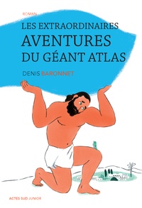 Denis Baronnet - Les extraordinaires aventures du géant Atlas.